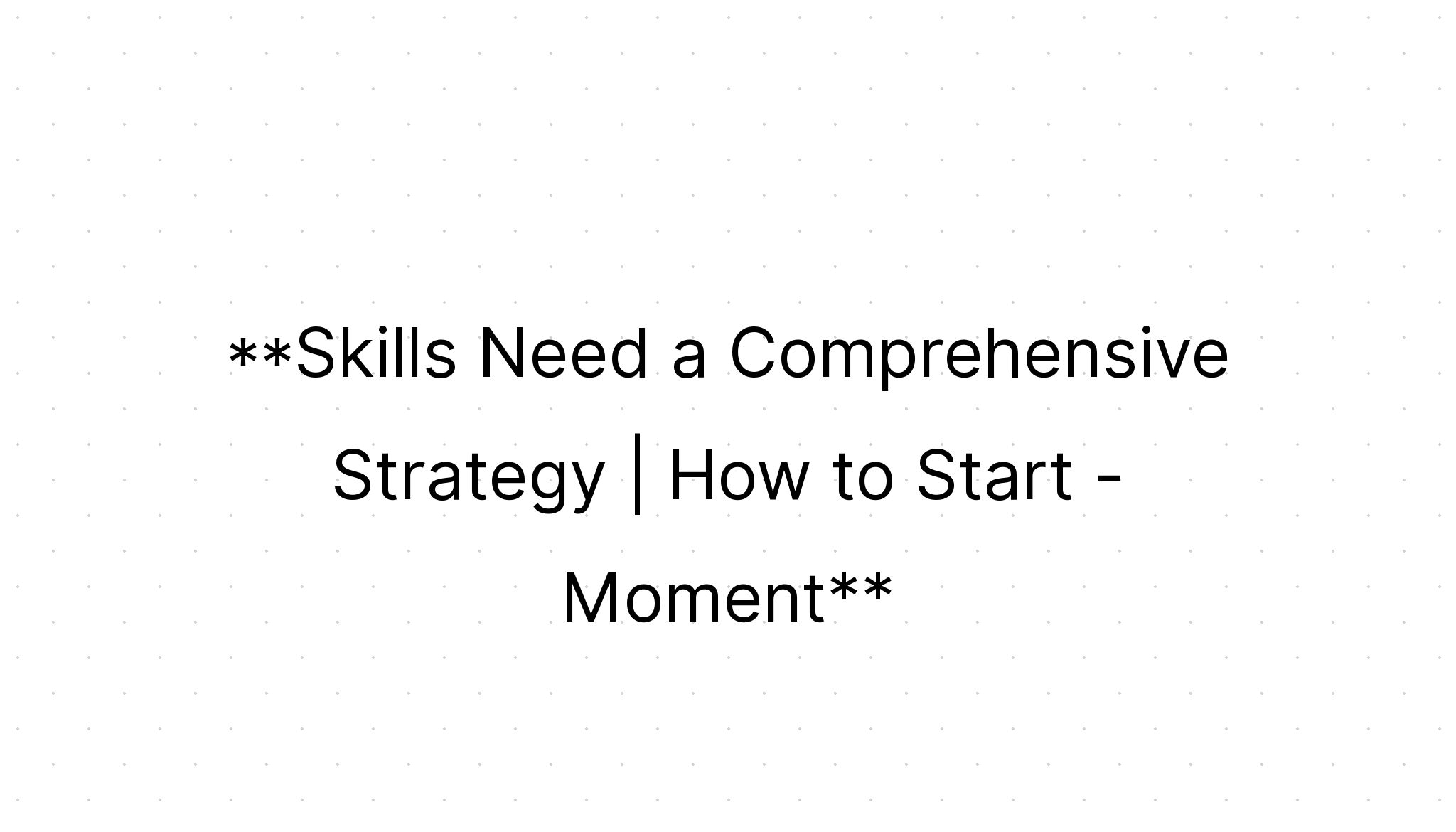 Moment Skills Need a Comprehensive Strategy How to Start ELE Group